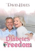 Diabetes Freedom: A Step-by-Step Guide to Reversing Type 2 Diabetes Naturally | David Hayes | 