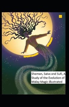 Shaman, Saiva and Sufi, A Study of the Evolution of Malay Magic