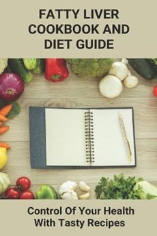 Fatty Liver Cookbook And Diet Guide
