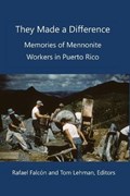 They Made a Difference: Memories of Mennonite Workers in Puerto Rico | Tom Lehman | 
