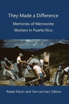 They Made a Difference: Memories of Mennonite Workers in Puerto Rico