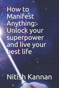 How to Manifest Anything: Unlock your superpower and live your best life | Brett King | 