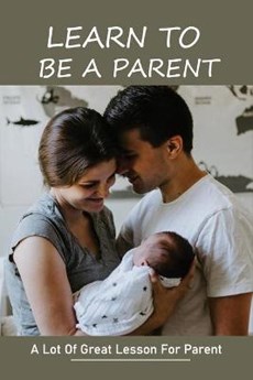 Learn To Be A Parent