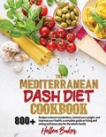 Mediterranean Dash Diet Cookbook: Learn A New, Balanced Eating Plan With 800+ Recipes For Two And The Whole Family That Will Boost Your Metabolism, Co | Hellen Baker | 