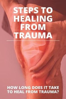 Steps To Healing From Trauma