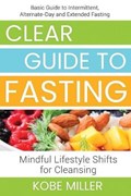 Clear Guide to Fasting | Kobe Miller | 