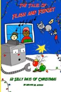 The Tales of Flash and Fidget and the 12 Silly Days of Christmas | Aleman, Melanie ; Aleman, Melanie M | 