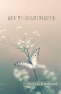 Where My Thoughts Wandered | Tanya M Hazelwood | 