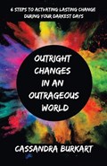 Outright Changes in an Outrageous World | Cassandra Burkart | 