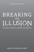 Breaking the Illusion | Gaea K. Coon Ma Lmft | 