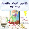 Angry Mom Loves Me Too | Marija Brezak | 