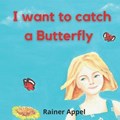I want to catch a Butterfly | Rainer Appel | 
