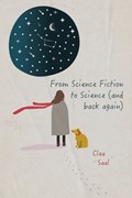 From Science Fiction to Science (and back again) | Clea Saal | 