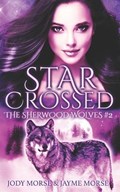 Starcrossed (The Sherwood Wolves #2) | Morse, Jayme ; Morse, Jody | 