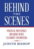 Behind the Scenes: Political Milestones - Breaking News - Celebrity Encounters | Judith Bishop | 