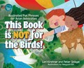 This Book is Not for the Birds!: Illustrated Fun Phrases for Avian Advocates | Lori Kirshner | 