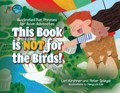 This Book is Not for the Birds!: Illustrated Fun Phrases for Avian Advocates | Lori Kirshner | 