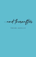 ...and thereafter | Trisha Keegan | 
