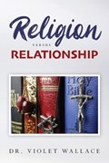 Religion versus Relationship | Violet Wallace | 