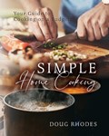 Simple Home Cooking: Your Guide to Cooking on a Budget | Doug Rhodes | 
