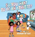 So, You Want to be an Athlete? | Brandin Bryant | 