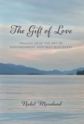 The Gift of Love: Insight Into The Art of Empowerment and Self Discovery | Nabil Marshood | 