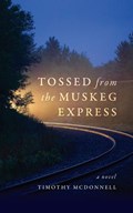 Tossed From the Muskeg Express | Timothy McDonnell | 