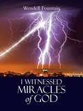 I Witnessed Miracles of God | Wendell Fountain | 