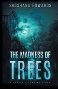 The Madness of Trees | Shoshana Edwards | 