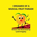 I Dreamed about a Musical Fruit Parade | Cyndi Kingsley | 