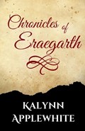 Chronicles of Eraegarth | Kalynn Applewhite | 