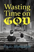 Wasting Time on God | Paulo Bitencourt | 