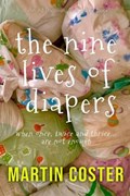 The Nine Lives Of Diapers | Bent, Michael ; Bent, Rosalie | 