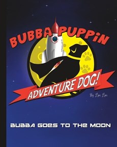 Bubba Puppin Adventure Dog: Bubba Goes to the Moon