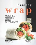 Healthy Wrap Recipes Packed with Nutrients | Tristan Sandler | 