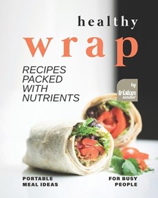 Healthy Wrap Recipes Packed with Nutrients