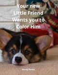 Your new Little Friend Wants you to Color Him | Monty Books | 