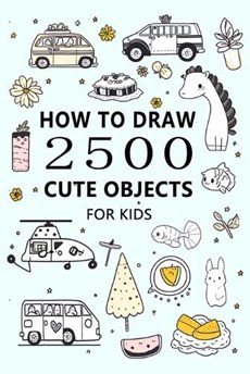 How to Draw 2500 Cute Objects(for Kid): Little Painter