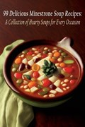 99 Delicious Minestrone Soup Recipes: A Collection of Hearty Soups for Every Occasion | Munchie Mall Urus | 