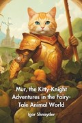 Mur, the Kitty-Knight Adventures in the Fairy-Tale Animal World | Igor Shnayder | 