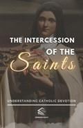 The Intercession of the Saints: Understanding Catholic Devotion | Domingos Aiolfe | 