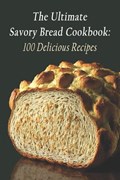 The Ultimate Savory Bread Cookbook | The Bbq Barn Kaib | 