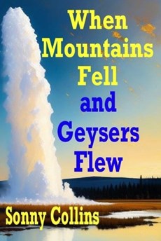 When Mountains Fell and Geysers Flew