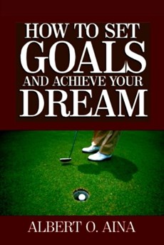 How to Set Goals and Achieve Your Dream