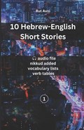 10 Hebrew-English Short Stories: (with audio files, vocabulary lists & verb tables) | Rut Avni | 