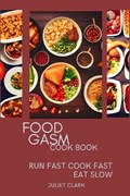 Food Gasm Cook Book | Juliet Clark | 