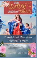 Our Lady Undoer of Knots: Powerful and miraculous novena to Mary | Marge Vojtech | 