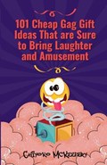 101 Cheap Gag Gift Ideas that are Sure to Bring Laughter and Amusement | Chiyoko McKeefery | 
