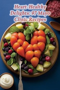 Heart-Healthy Delights: 97 Mayo Clinic Recipes