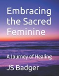 Embracing the Sacred Feminine | Js Badger | 